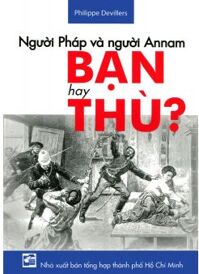 Người Pháp và người Annam - Bạn hay thù? - Philippe Devillers