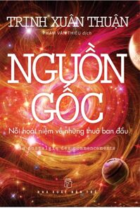 Nguồn gốc - Nỗi hoài niệm về những thuở ban đầu - Trịnh Xuân Thuận