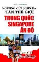 Ngưỡng Cửa Nhìn Ra Tân Thế Giới Trung Quốc - Singapore - Ấn độ