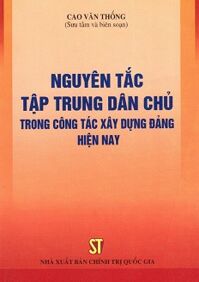 Nguyên Tắc Tập Trung Dân Chủ Trong Công Tác Xây Dựng Đảng Hiện Nay