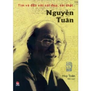 Nguyễn Tuân - Tìm và đến với cái đẹp, cái thật - Huy Toàn biên soạn