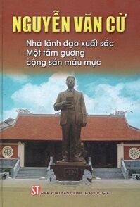 Nguyễn Văn Cừ - Nhà Lãnh Đạo Xuất Sắc - Một Tấm Gương Cộng Sản Mẫu Mực