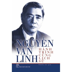 Nguyễn Văn Linh - Hành trình cùng lịch sử