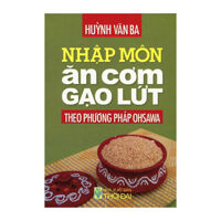 Nhập Môn Ăn Cơm Gạo Lứt Theo Phương Pháp Ohsawa - Huỳnh Văn Ba