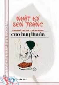 Nhật Ký Sen Trắng Chuyện Kể Cho Tuổi 15 Và Phụ Huynh