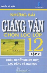 Những bài giảng văn chọn lọc lớp 12 (T2) - Nguyễn Bá Ngãi