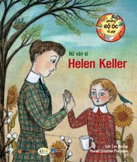 Những Bộ Óc Vĩ Đại - Helen Keller, Mặt Trời Không Bao Giờ Tắt