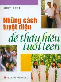 Những cách tuyệt diệu để thấu hiểu tuổi teen - Judy Ford