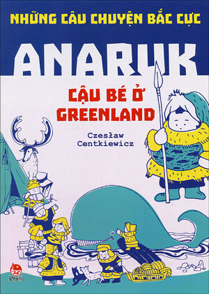 Những câu chuyện Bắc Cực - Anaruk - Cậu bé ở Greenland