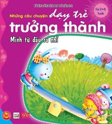 Những câu chuyện dạy trẻ trưởng thành – Mình từ đâu ra nhỉ