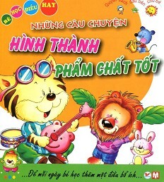 Những Câu Chuyện Hình Thành Phẩm Chất Tốt (Tái Bản 2014)