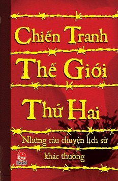 Những Câu Chuyện Lịch Sử Khác Thường - Chiến Tranh Thế Giới Thứ Hai