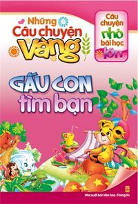 Những Câu Chuyện Vàng - Gấu Con Tìm Bạn