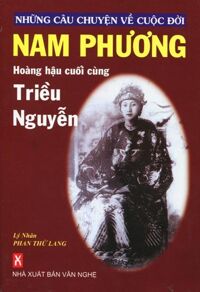 Những Câu Chuyện Về Cuộc Đời Nam Phương_Hoàng Hậu Cuối Cùng Triều Nguyễn - Phan Thứ Lang