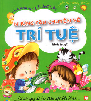 Câu Chuyện Nhỏ, Bài Học Lớn - Những Câu Chuyện Về Trí Tuệ