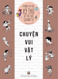 Những câu hỏi kỳ thú về thế giới quanh ta - Chuyện vui vật lý