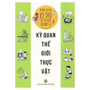 Những câu hỏi kỳ thú về thế giới quanh ta kỳ quan thế giới thực vật