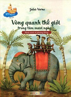 Những Chuyến Phiêu Lưu Nhất Quả Đất - Vòng Quanh Thế Giới Trong Tám Mươi Ngày - Tập 1