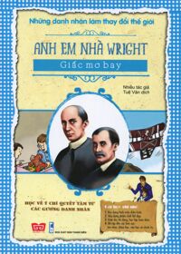 Những Danh Nhân Làm Thay Đổi Thế Giới - Anh Em Nhà Wright - Giấc Mơ Bay