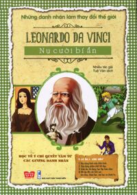 Những Danh Nhân Làm Thay Đổi Thế Giới - Leonardo Da Vinci - Nụ Cười Bí Ẩn