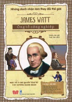 Những Danh Nhân Làm Thay Đổi Thế Giới - James Watt - Ông Tổ Công Nghiệp