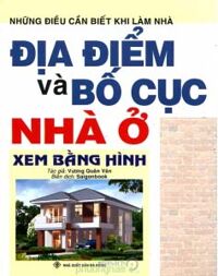 Những Điều Cần Biết Khi Làm Nhà - Địa Điểm Và Bố Cục Nhà Ở Xem Bằng Hình