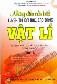 Những điều cần biết luyện thi đại học cao đẳng vật lý - Tập 2