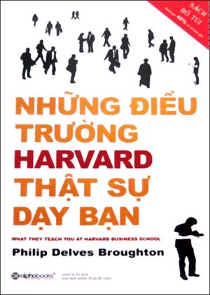 Những điều trường Havard thật sự dạy bạn (Khổ lớn) - Philip Delves Broughton