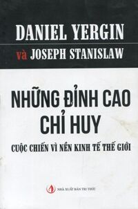 Những đỉnh cao chỉ huy - Cuộc chiến vì nền kinh tế thế giới - Daniel Yergin & Joseph Stanislaw