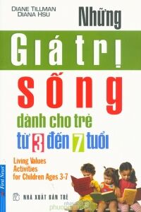 Những giá trị sống dành cho trẻ từ 3 đến 7 tuổi - Diane Tillman & Diana Hsu