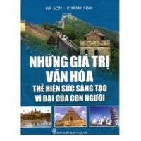 Những Giá Trị Văn Hóa Thể Hiện Sức Sáng Tạo Vĩ Đại Của Con Người