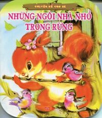 Những Ngôi Nhà Nhỏ Trong Rừng (Chuyện Kể Cho Bé)