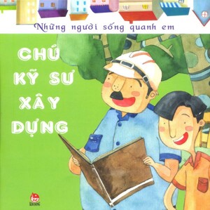 Những người sống quanh em chú kỹ sư xây dựng