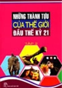 NHỮNG THÀNH TỰU CỦA THẾ GIỚI ĐẦU THẾ KỶ 21 (tập 2)