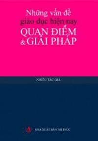 Những vấn đề giáo dục hiện nay: Quan điểm và giải pháp