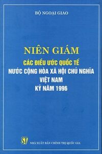 Niên Giám Các Điều Ước Quốc Tế Nước Cộng Hòa Xã Hội Chủ Nghĩa Việt Nam Ký Năm 1996