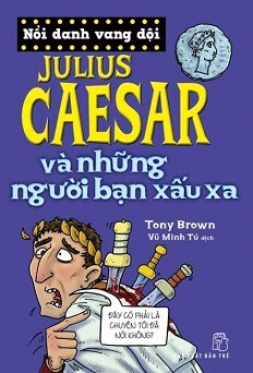 Nổi Danh Vang Dội - Julius Caesar Và Những Người Bạn Xấu Xa