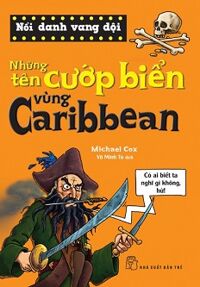 Nổi Danh Vang Dội - Những Tên Cướp Biển Vùng Caribbean