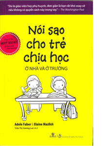 Nói sao cho trẻ chịu học ở nhà và ở trường - Eleine Mazlish