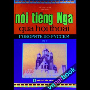 Nói tiếng Nga qua hội thoại - Tập 1