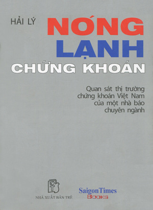 Nóng Lạnh Chứng Khoán - Quan Sát Thị Trường Chứng Khoán Việt Nam Của Một Nhà Báo Chuyên Ngành