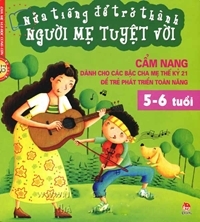 Nửa tiếng để trở thành người mẹ tuyệt vời (5 - 6 tuổi) - Nhiều tác giả