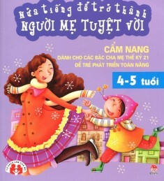 Nửa tiếng để trở thành người mẹ tuyệt vời (4 - 5 tuổi) - Nhiều tác giả