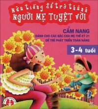 Nửa tiếng để trở thành người mẹ tuyệt vời (3 - 4 tuổi) - Nhiều tác giả