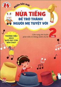 Nửa tiếng để trở thành người mẹ tuyệt vời - Phiên bản mới - 2 tuổi