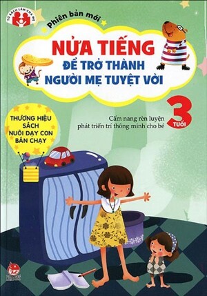 Nửa tiếng để trở thành người mẹ tuyệt vời - Phiên bản mới - 3 tuổi