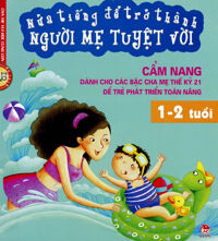 Nửa tiếng để trở thành người mẹ tuyệt vời (1 - 2 tuổi) - Nhiều tác giả