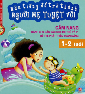 Nửa tiếng để trở thành người mẹ tuyệt vời (1 - 2 tuổi) - Nhiều tác giả