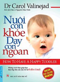 Nuôi con khỏe, dạy con ngoan (từ 0 đến 4 tuổi) - Dr. Carol Valinejad