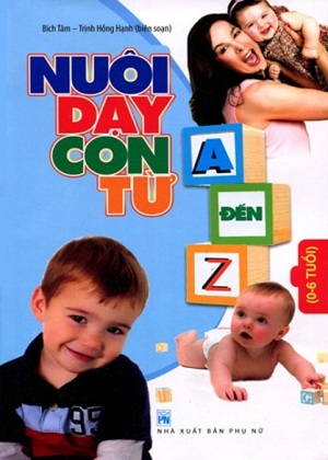 Nuôi dạy con từ A đến Z - Bích Tâm & Trịnh Hồng Hạnh